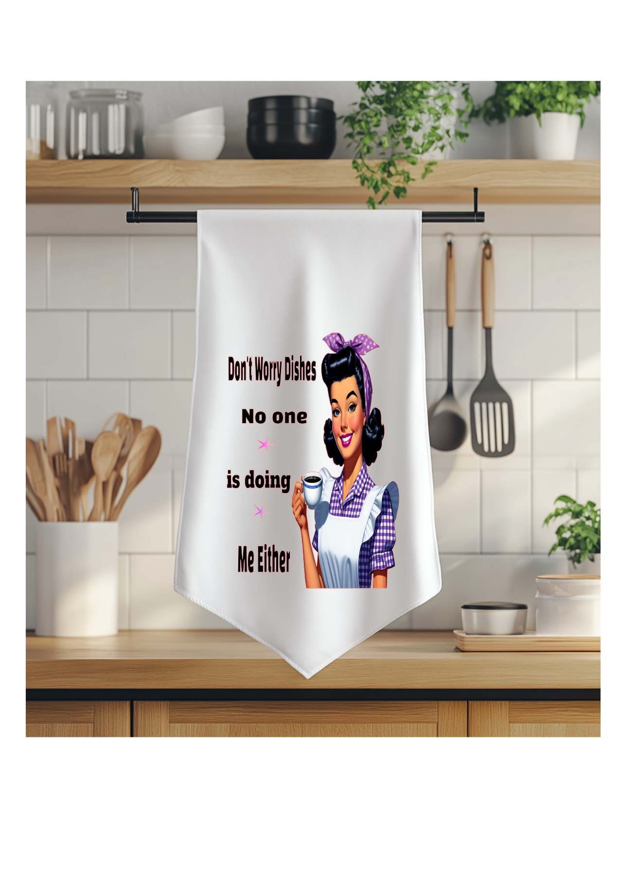 Funny Don't worry dishes no is doing me either dishtowel